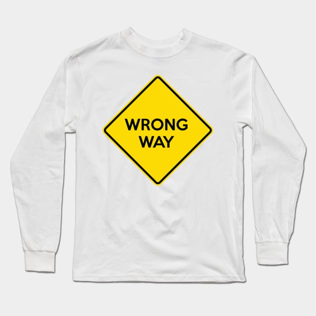 WRONG WAY Yellow Road Sign Long Sleeve T-Shirt by AustralianMate